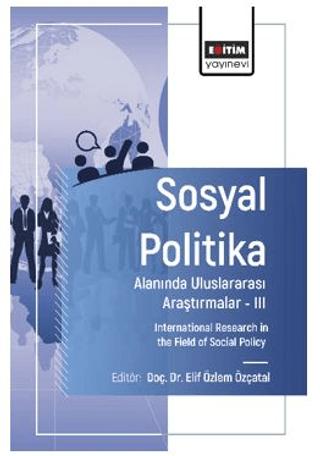 Sosyal Politika Alanında Uluslararası Araştırmalar – III | Eğitim Yayınevi - Bilimsel Eserler (Ciltsiz)  - Resim 1