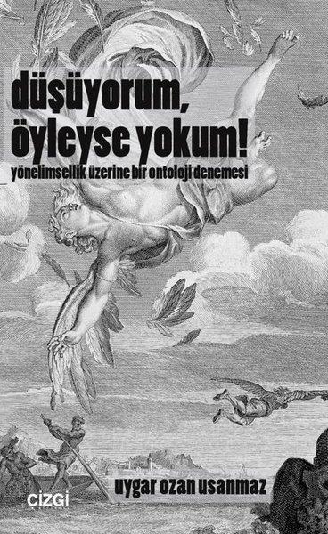 Düşüyorum Öyleyse Yokum! Yönelimsellik Üzerine Bir Ontoloji Denemesi | Çizgi Kitabevi (İnce Kapak)  - Resim 1