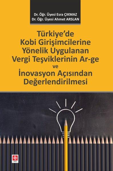 Türkiye'de Kobi Girişimcilerine Yönelik Uygulanan Vergi Teşviklerinin Ar-ge ve İnovasyon Açısından Değerlendirilmesi | Ekin Basım Yayın (İnce Kapak)  - Resim 1