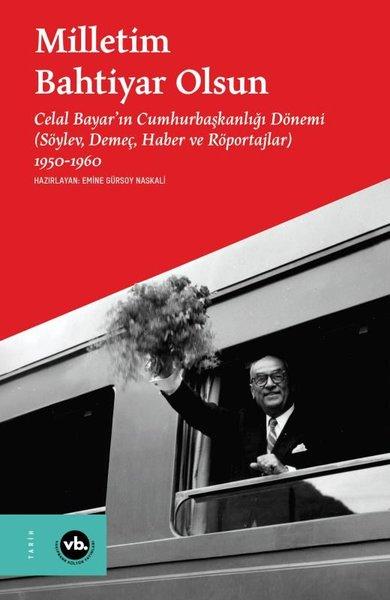 Milletim Bahtiyar Olsun: Celal Bayar'ın Cumhurbaşkanlığı Dönemi (Söylev Demeç Haber ve Röportajlar) 1950 - 1960 | VakıfBank Kültür Yayınları (Ciltli)  - Resim 1
