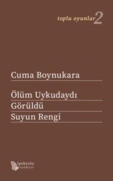 Ölüm Uykudaydı - Görüldü - Suyun Rengi - Toplu Oyunlar 2 | İpekyolu Kültür ve Edebiyat (İnce Kapak)  - Resim 1