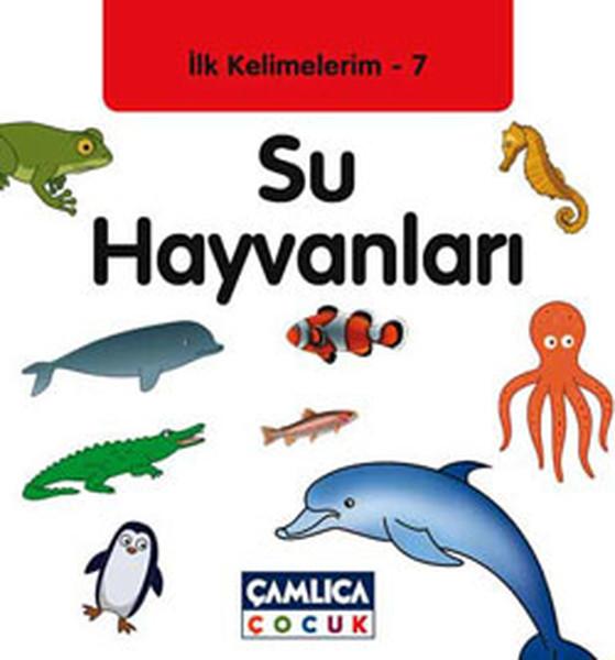 Su Hayvanları - İlk Kelimelerim 7 | Çamlıca Çocuk Yayınları (İnce Kapak)  - Resim 1