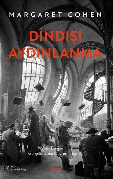 Dindışı Aydınlanma - Walter Benjamin ve Gerçeküstü Devrimin Paris'i | Alfa Yayıncılık (İnce Kapak)  - Resim 1