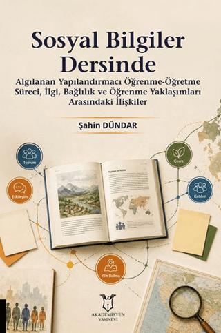 Sosyal Bilgiler Dersinde Algılanan Yapılandırmacı Öğrenme-Öğretme Süreci, İlgi, Bağlılık ve Öğrenme Yaklaşımları Arasındaki İlişkiler | Akademisyen Kitabevi (Ciltsiz)  - Resim 1