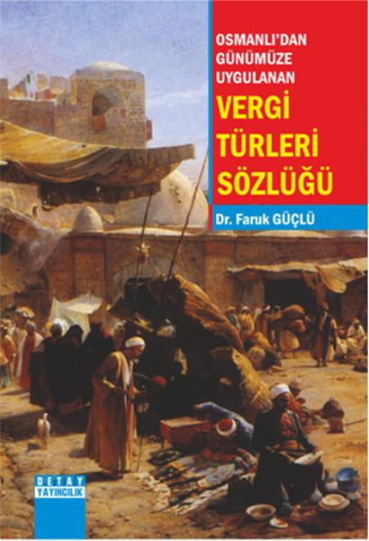 Osmanlıdan Günümüze Uygulanan Vergi Türleri Sözlüğü | Detay Yayıncılık (İnce Kapak)  - Resim 1