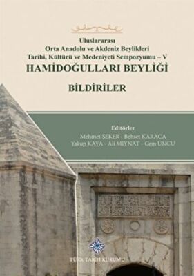 Uluslararası Orta Anadolu ve Akdeniz Beylikleri Tarihi, Kültürü ve Medeniyet Sempozyumu 5 Hamidoğulları Beyliği Bildiriler - Kolektif kitap kapağı