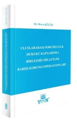 Uluslararası Sorumluluk Hukuku Kapsamında Birleşmiş Milletler Barışı Koruma Operasyonları - Merve Küçük kitap kapağı