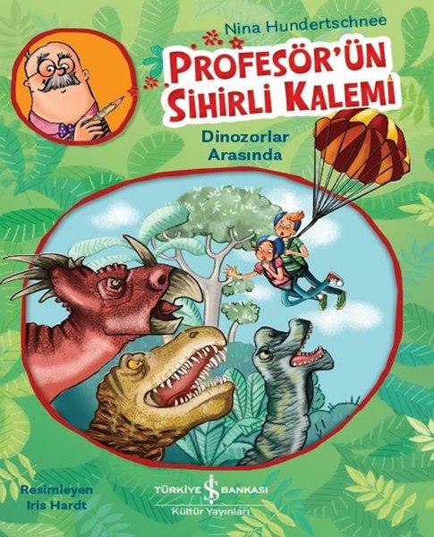 Profesör'ün Sihirli Kalemi - Dinozorlar Arasında | İş Bankası Kültür Yayınları (İnce Kapak)  - Resim 1
