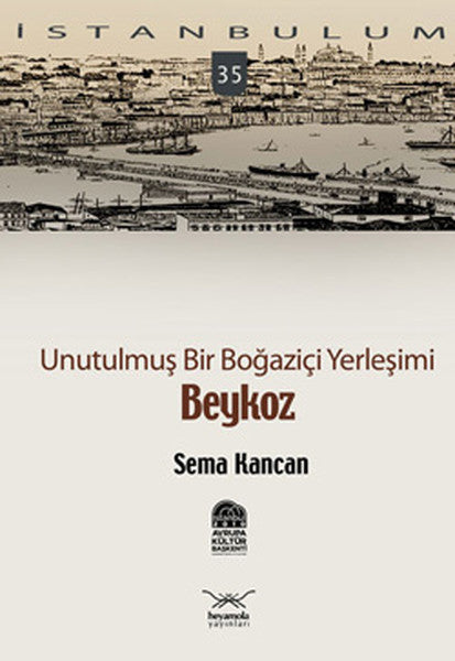 Unutulmuş Bir Boğaziçi Yerleşimi - Beykoz - Sema Kancan kitap kapağı