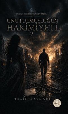 Unutulmuşluğun Hakimiyeti 2 - Selin Basmacı kitap kapağı