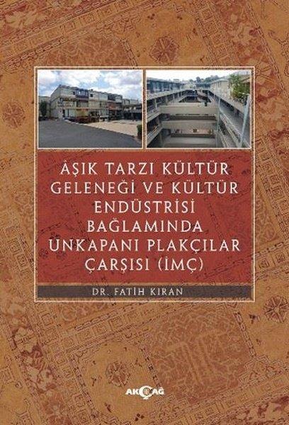 Aşık Tarzı Kültür Geleneği ve Kültür Endüstrisi Bağlamında Unkapanı Plakçılar Çarşısı | Akçağ Yayınları (İnce Kapak)  - Resim 1