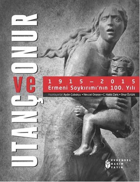 Utanç ve Onur 1915 - 2015 Ermeni Soykırımı'nın 100. Yılı - Kolektif kitap kapağı