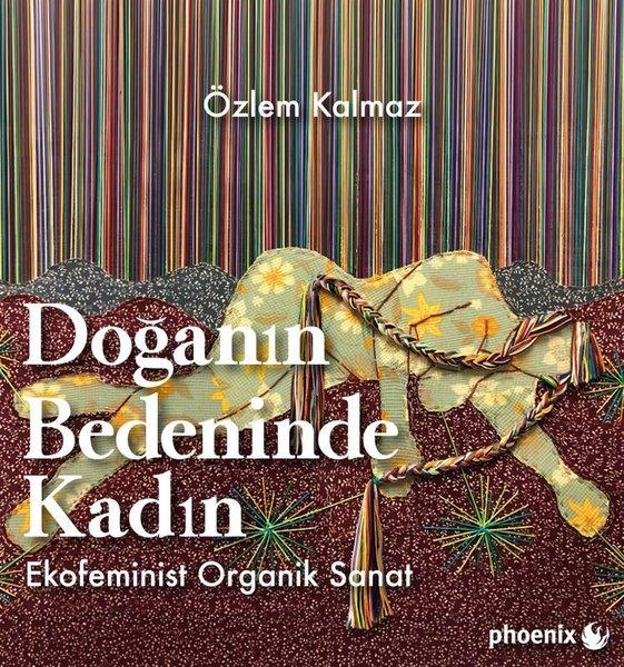 Doğanın Bedeninde Kadın: Ekofeminist Organik Sanat | Phoenix (İnce Kapak)  - Resim 1