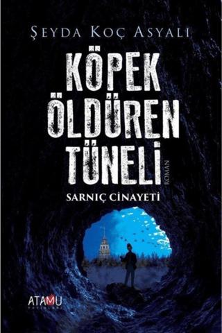 Köpek Öldüren Tüneli Sarnıç Cinayeti | Atamu Yayınları (Ciltsiz)  - Resim 1