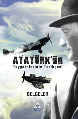Atatürk'ün Tayyarelerinin Tarihçesi | Sonçağ Yayınları (Ciltsiz)  - Resim 1