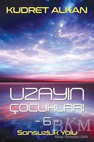 Uzayın Çocukları-6 Sonsuzluk Yolu - Kudret Alkan kitap kapağı