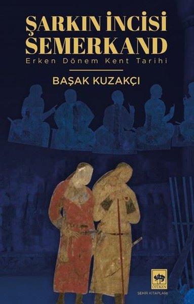 Şarkın İncisi Semerkand - Erken Dönem Kent Tarihi | Ötüken Neşriyat (İnce Kapak)  - Resim 1