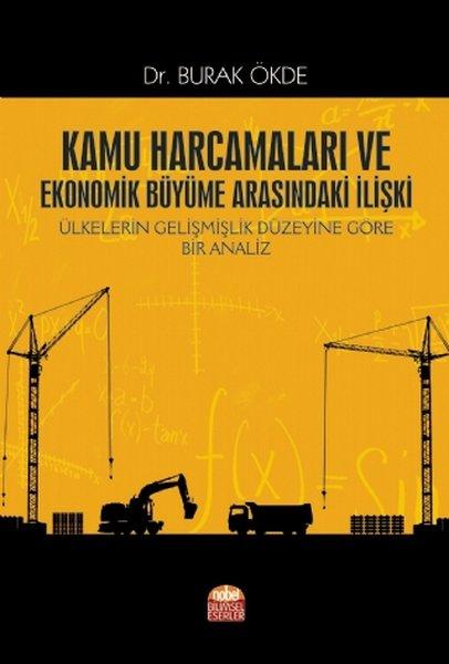 Kamu Harcamaları ve Ekonomik Büyüme Arasındaki İlişki - Ülkelerin Gelişmişlik Düzeyine Göre Bir Anal | Nobel Bilimsel Eserler (İnce Kapak)  - Resim 1