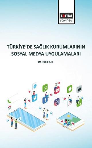 Türkiye’de Sağlık Kurumlarının Sosyal Medya Uygulamaları | Eğitim Yayınevi - Bilimsel Eserler (Ciltsiz)  - Resim 1