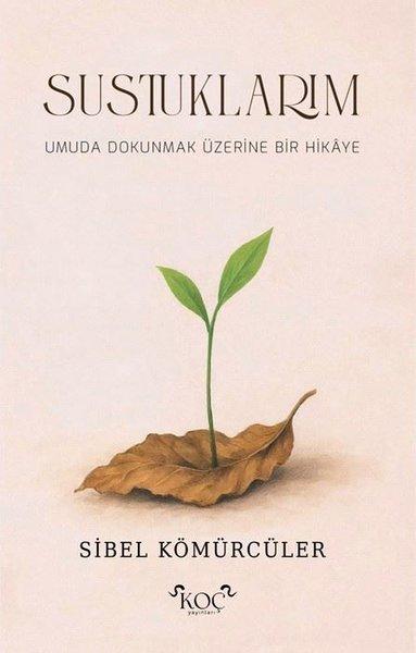 Sustuklarım - Umuda Dokunmak Üzere Bir Hikaye | Koç Yayınları (Ciltli)  - Resim 1