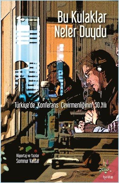 Bu Kulaklar Neler Duydu-Türkiyede Konferans Çevirmenliğinin 50 Yılı | h2o Kitap (İnce Kapak)  - Resim 1