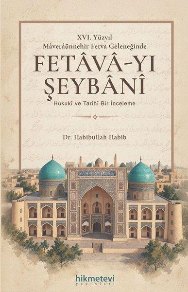 26.Yüzyil Maveraünnehir Fetva Geleneğinde Fetava - yı Şeybani Hukuki ve Tarihi Bir İnceleme | Hikmetevi Yayınları (İnce Kapak)  - Resim 1