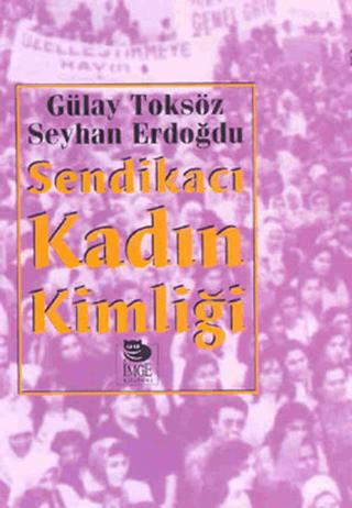 Sendikacı Kadın Kimliği | İmge Kitabevi Yayınları (Ciltsiz)  - Resim 1