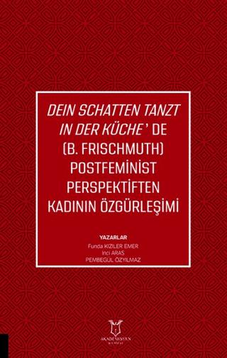 Deın Schatten Tanzt In Der Küche’de (B.Frıschmuth) Postfeminist Perspektiften Kadının Özgürleşimi | Akademisyen Kitabevi (Ciltsiz)  - Resim 1