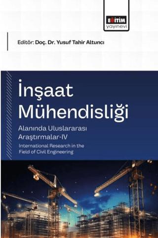 İnşaat Mühendisliği Alanında Uluslararası Araştırmalar - 4 | Eğitim Yayınevi - Bilimsel Eserler (Ciltsiz)  - Resim 1