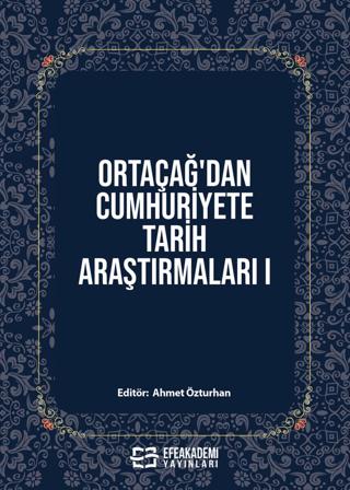 Ortaçağ’dan Cumhuriyete Tarih Araştırmaları 1 | Efe Akademi Yayınları (Ciltsiz)  - Resim 1