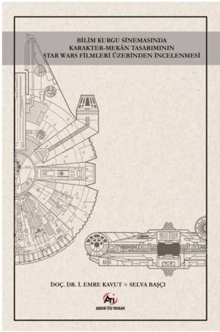 Bilim Kurgu Sinemasında Karakter - Mekan Tasarımının Star Wars Filmleri Üzerinden İncelenmesi