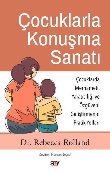 Çocuklarla Konuşma Sanatı: Çocuklarda Merhameti Yaratıcılığı ve Özguveni Geliştirmenin Pratik Yoll | Say Yayınları (İnce Kapak)  - Resim 1