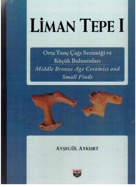 Liman Tepe 1 - Orta Tunç Çağı Seramiği ve Küçük Buluntuları | Bilgin Kültür Sanat (Ciltli)  - Resim 1