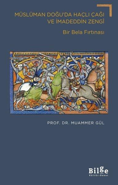 Müslüman Doğu'da Haçlı Çağı ve İmadeddin Zengi - Bir Bela Fırtınası | Bilge Kültür Sanat (İnce Kapak)  - Resim 1