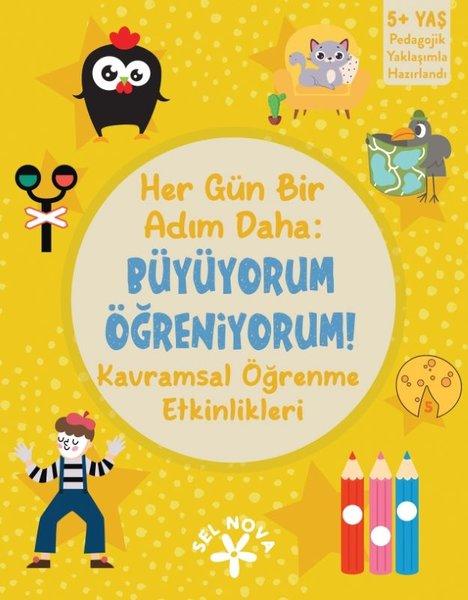 Her Gün Bir Adım Daha: Büyüyorum Öğreniyorum! Kavramsal Öğrenme Etkinlikleri 5+ Yaş | Sel Nova (İnce Kapak)  - Resim 1