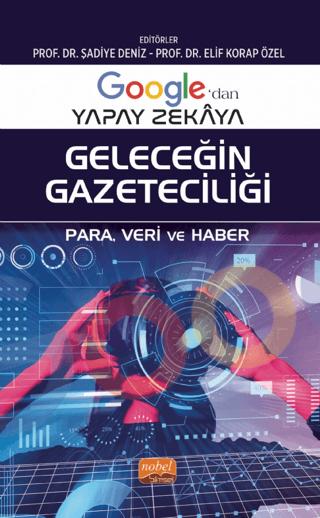 Google’dan Yapay Zekaya Geleceğin Gazeteciliği - Para, Veri ve Haber | Nobel Bilimsel Eserler (Ciltsiz)  - Resim 1