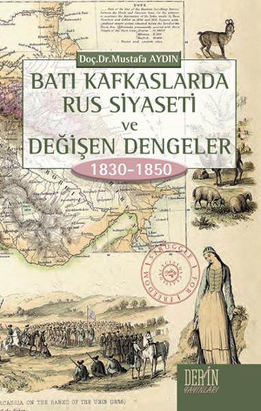 Batı Kafkaslarda Rus Siyaseti ve Değişen Dengeler 1830 - 1850 | Derin Yayınları (İnce Kapak)  - Resim 1