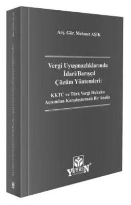 Vergi Uyuşmazlıklarında İdari - Barışçıl Çözüm Yöntemleri: KKTC ve Türk Vergi Hukuku Açısından Karşı - Mehmet Aşık kitap kapağı