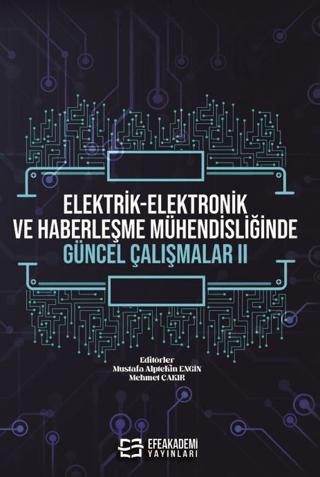 Elektrik-Elektronik ve Haberleşme Mühendisliğinde Güncel Çalışmalar - 2