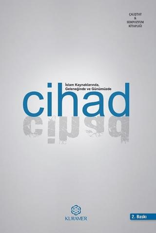 İslam Kaynaklarında Geleneğinde ve Günümüzde Cihad