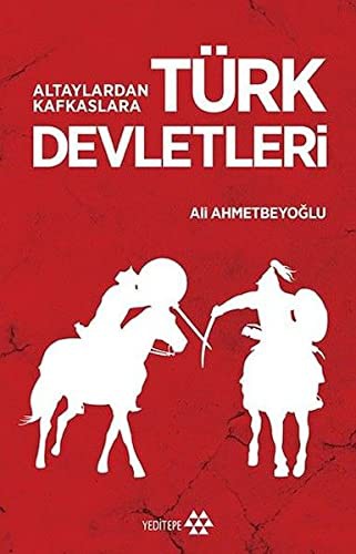 Altaylardan Kafkaslara Türk Devletleri | Yeditepe Yayınevi