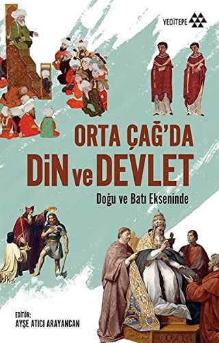 Orta Çağ'da Din ve Devlet Doğu ve Batı Ekseninde | Yeditepe Yayınevi