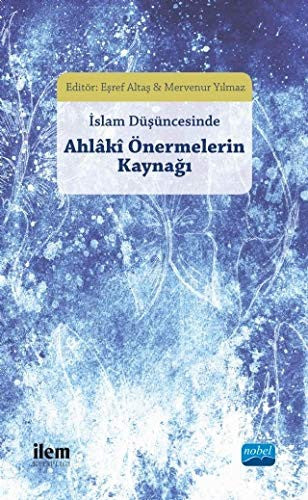 İslam Düşüncesinde Ahlaki Önermelerin Kaynağı | Nobel Akademi Yayıncılık