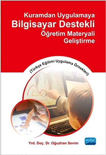 Kuramdan Uygulamaya Bilgisayar Destekli Öğretim Materyali Geliştirme | Nobel Akademi Yayıncılık