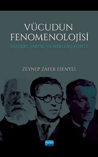 Vücudun Fenomenolojisi - Husserl Sartre ve Merleau - Ponty | Nobel Akademi Yayıncılık
