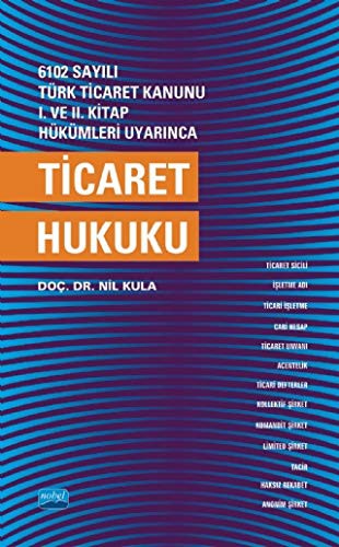 6102 Sayılı Türk Ticaret Kanunu 1.ve 2.Kitap Hükümleri Uyarınca Ticaret Hukuku | Nobel Akademi Yayıncılık