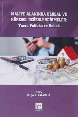 Maliye Alanında Ulusal ve Küresel Değerlendirmeler: Teori, Politika ve Hukuk