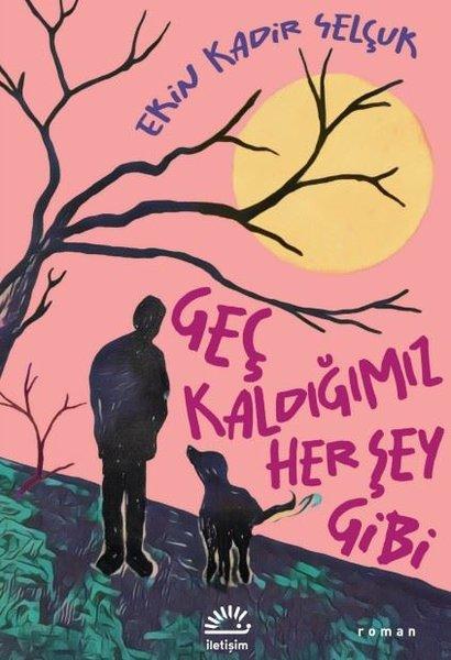 Geç Kaldığımız Her Şey Gibi | İletişim Yayınları (İnce Kapak)  - Resim 1