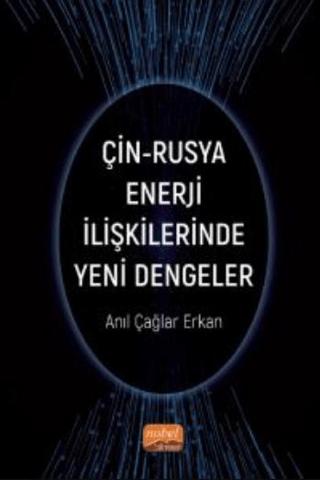 Çin-Rusya Enerji İlişkilerinde Yeni Dengeler | Nobel Bilimsel Eserler (Ciltsiz)  - Resim 1