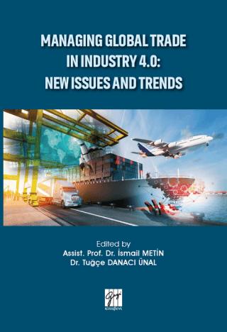 Managing Global Trade in Industry 4.0: New Issues and Trends | Gazi Kitabevi (Ciltsiz)  - Resim 1